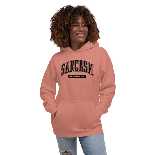 Sarcasm: It's How I Hug Unisex Hoodie