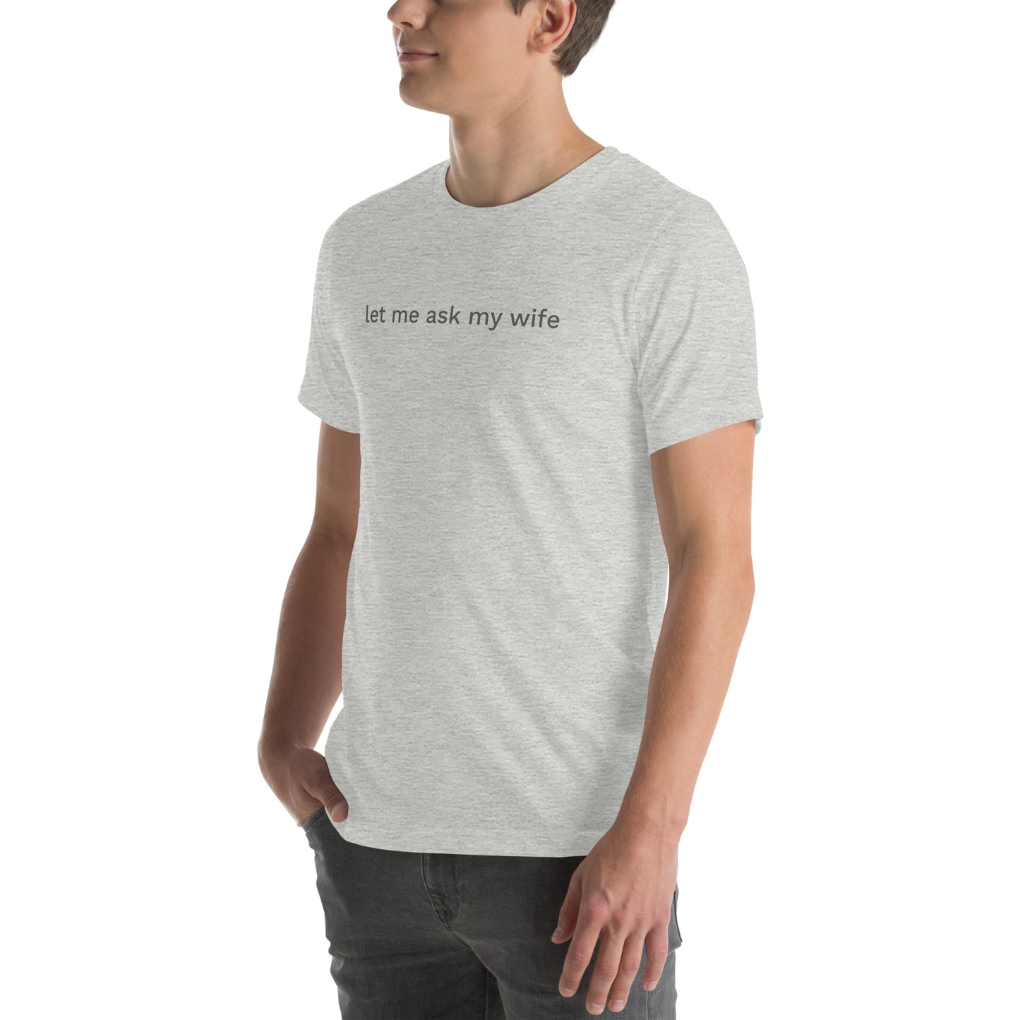 let me ask my wife Unisex Tee Shirt