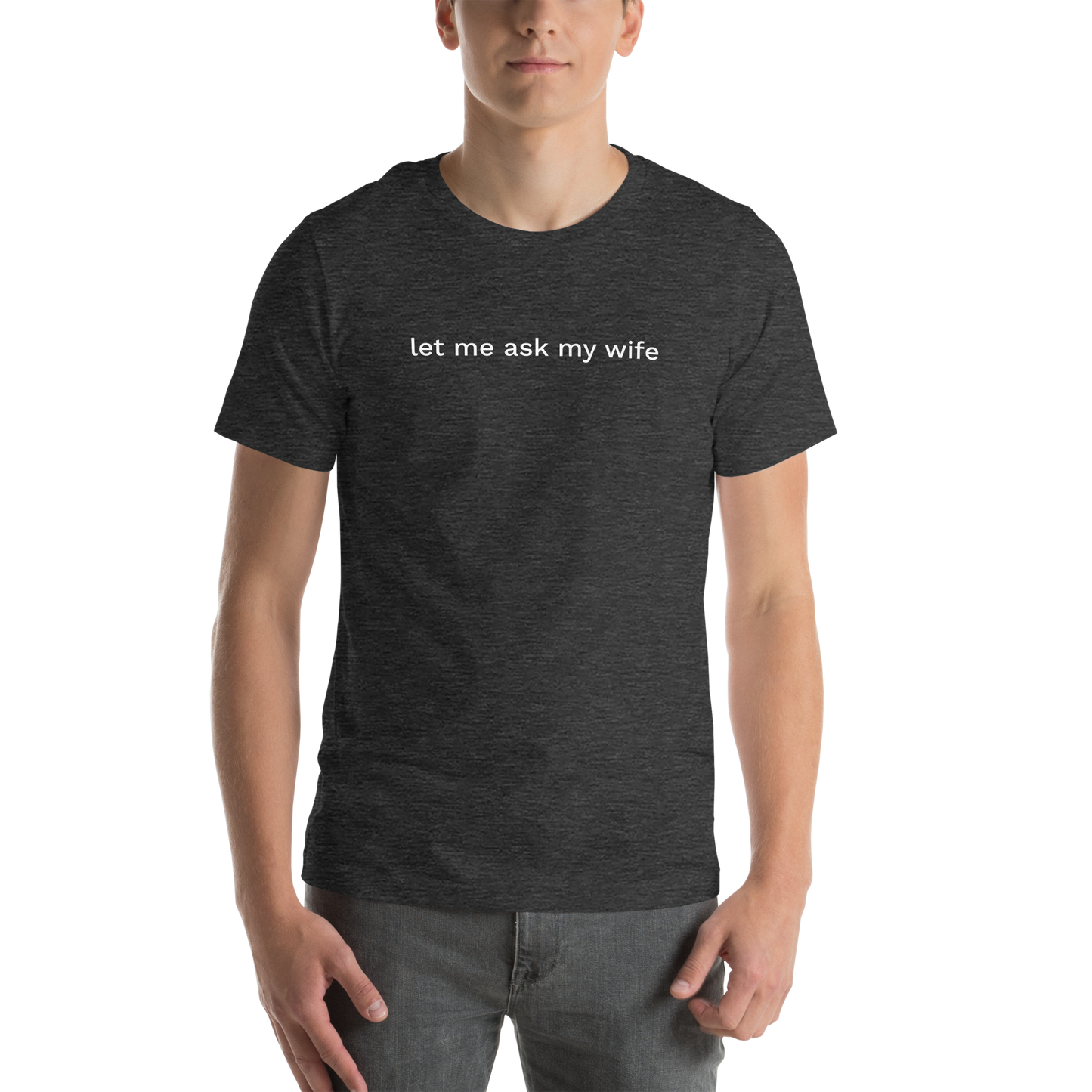 let me ask my wife Unisex Tee Shirt