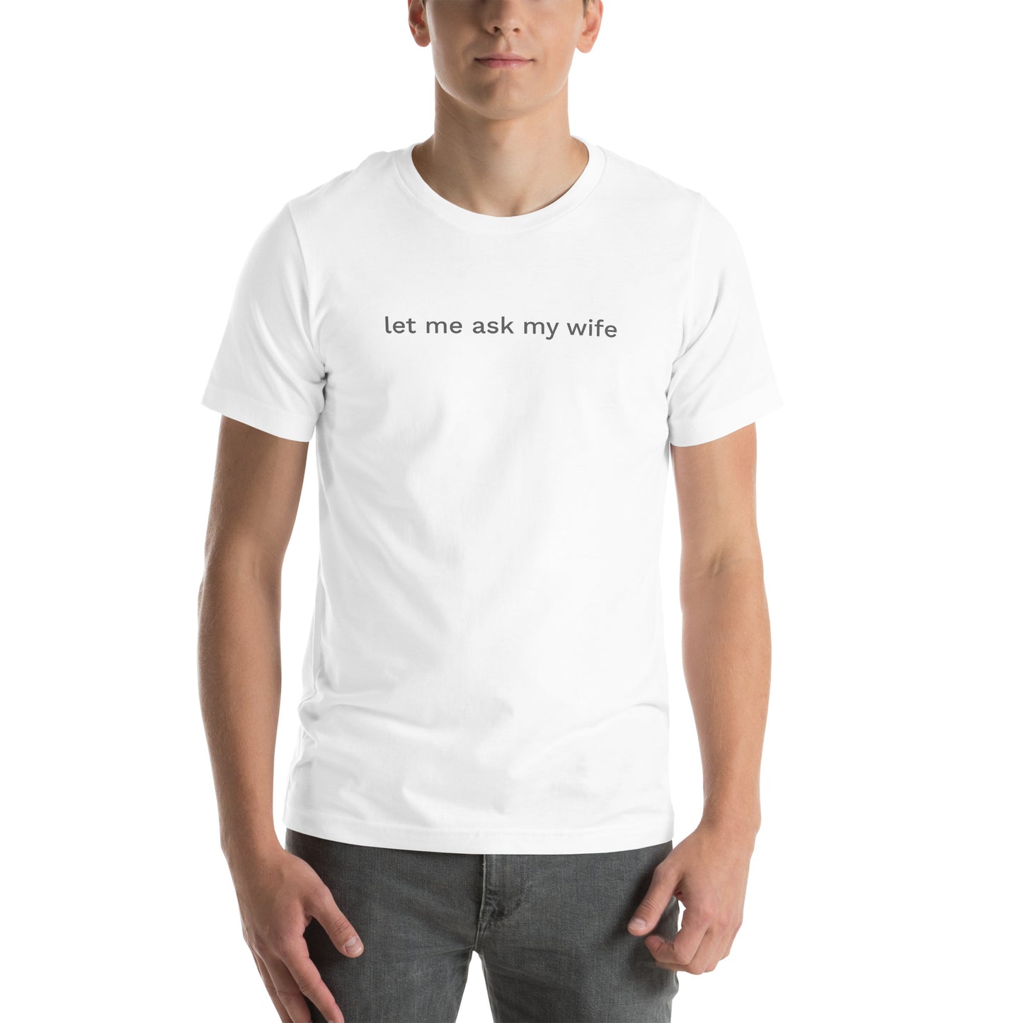 let me ask my wife Unisex Tee Shirt