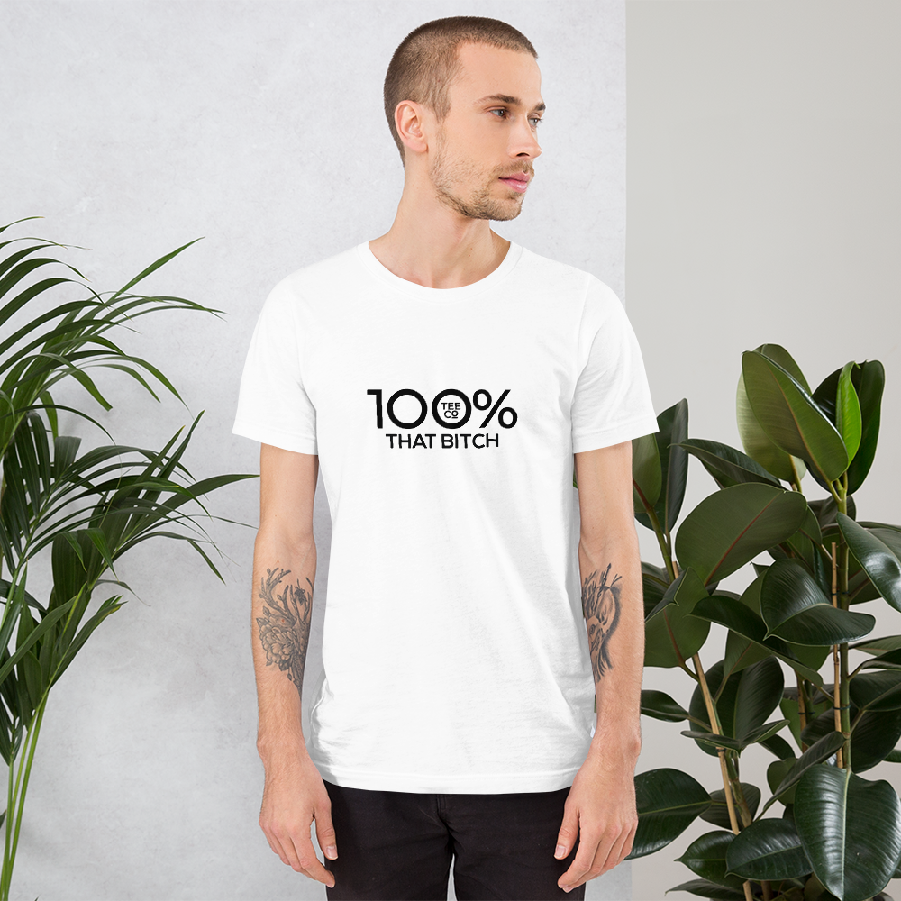 100% THAT BITCH Short-Sleeve Unisex Tee - 100 Percent Tee Company